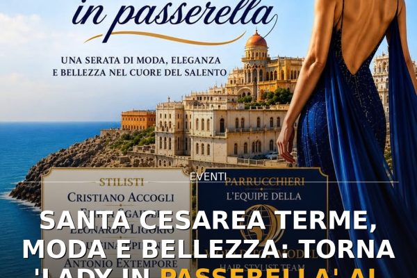 Santa Cesarea Terme, moda e bellezza: torna ‘Lady in Passerella’ al Caffè delle Terme