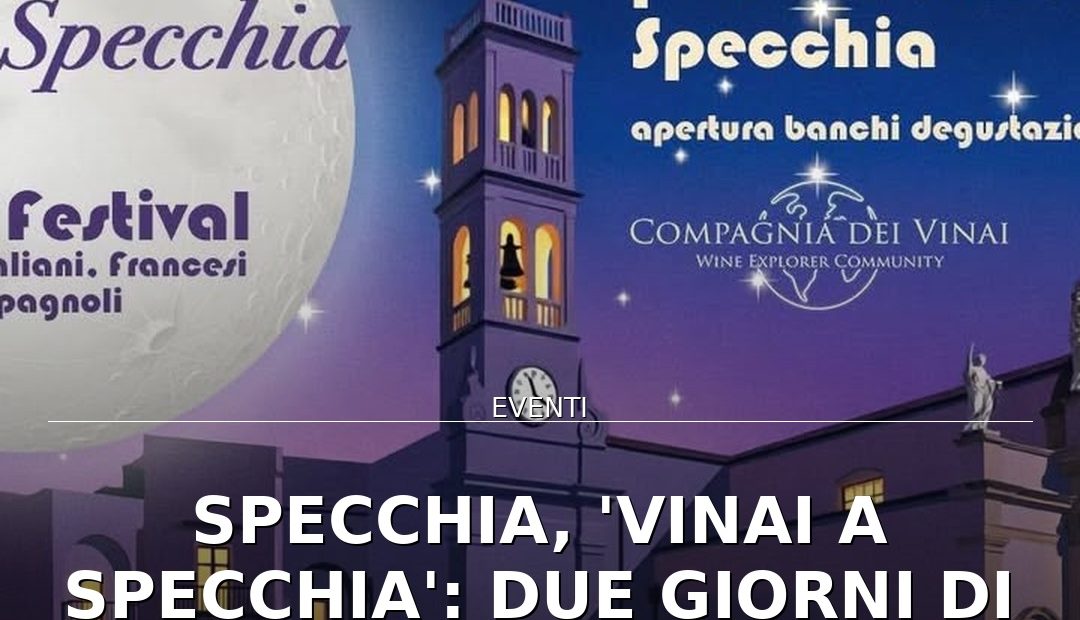 Anteprima di: Specchia, 'Vinai a Specchia': due giorni di degustazione vini in Piazza Sant'Oronzo