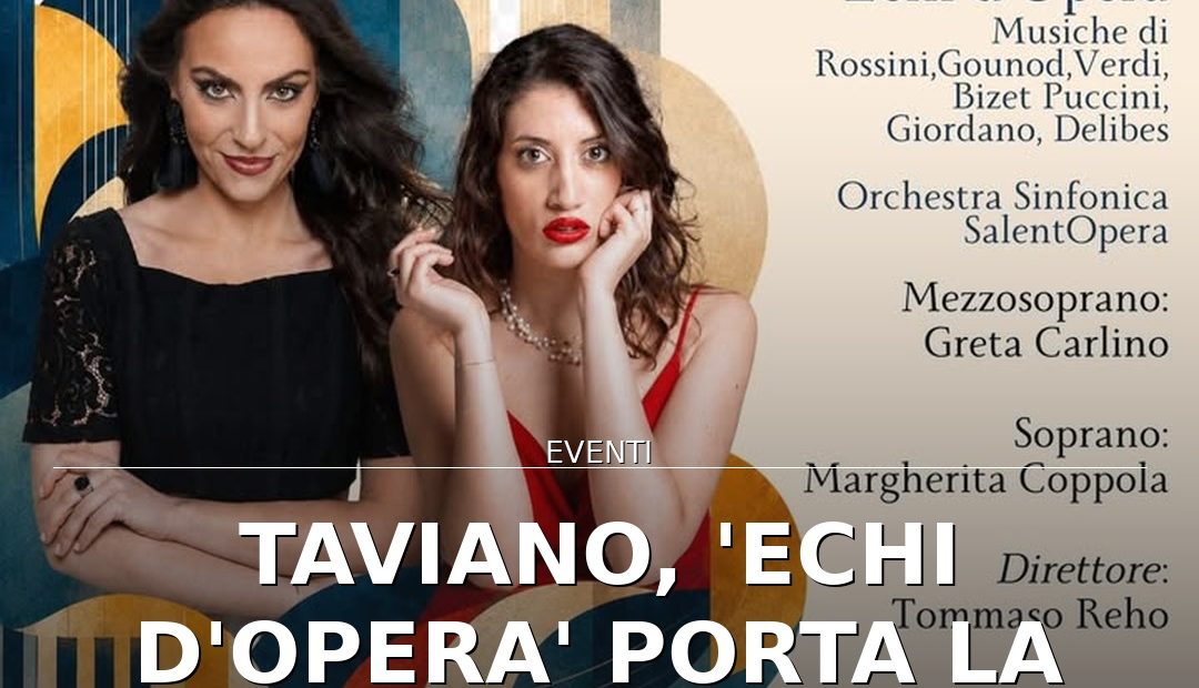 Anteprima di: Taviano, 'Echi d'Opera' porta la grande lirica in Piazza del Popolo