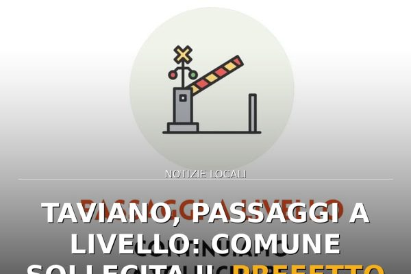 Taviano, passaggi a livello: Comune sollecita il Prefetto per i disagi