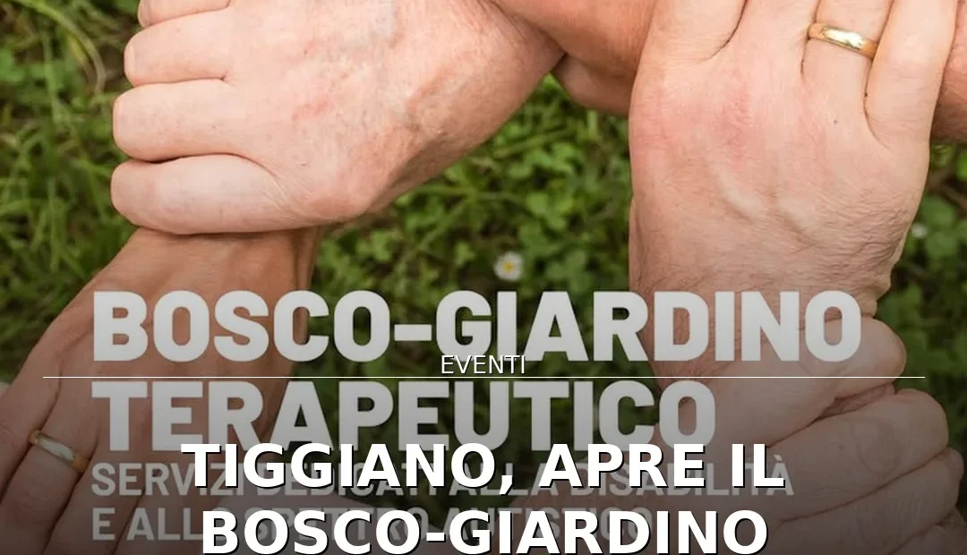 Anteprima di: Tiggiano, apre il Bosco-Giardino Terapeutico: supporto per disabilità e autismo