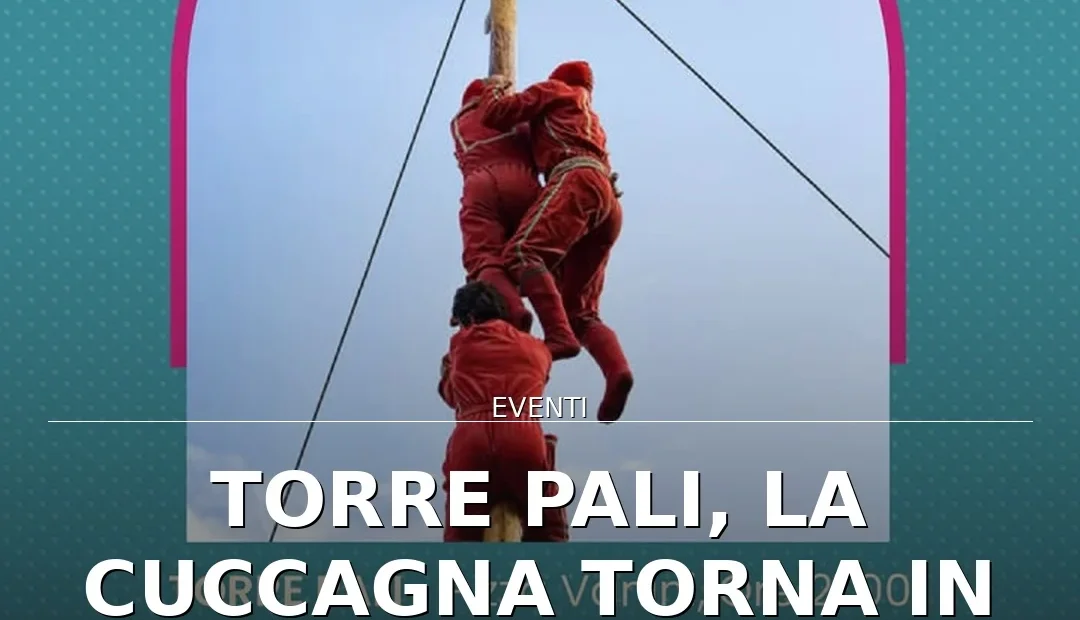 Anteprima di: Torre Pali, La Cuccagna torna in Piazza Vanini per il divertimento estivo