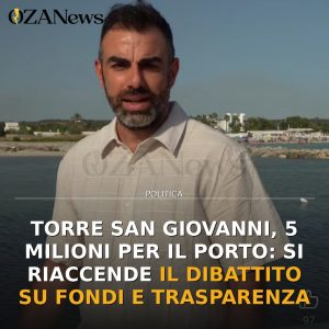 Torre San Giovanni, 5 milioni per il porto: si riaccende il dibattito su fondi e trasparenza