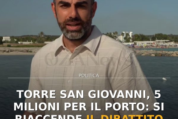 Torre San Giovanni, 5 milioni per il porto: si riaccende il dibattito su fondi e trasparenza