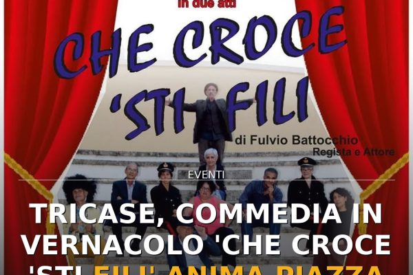 Tricase, commedia in vernacolo ‘Che croce ‘sti fili’ anima Piazza Pisanelli
