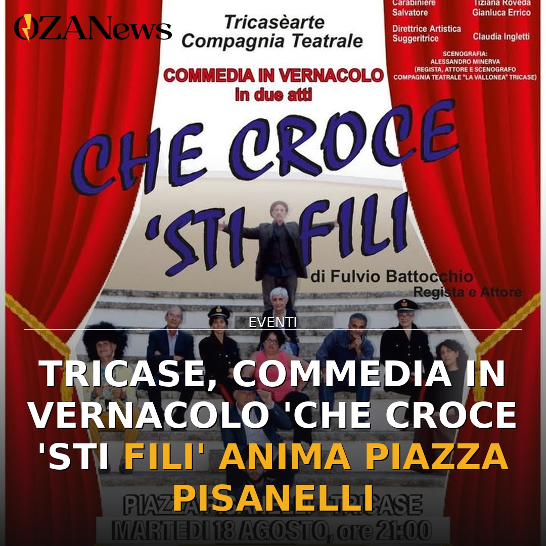 Anteprima di: Tricase, commedia in vernacolo 'Che croce 'sti fili' anima Piazza Pisanelli