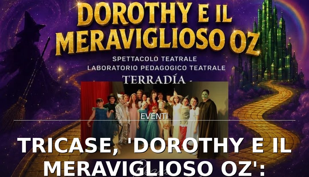 Anteprima di: Tricase, 'Dorothy e il meraviglioso Oz': spettacolo teatrale in Piazza Pisanelli