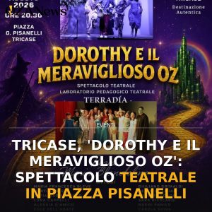 Tricase, 'Dorothy e il meraviglioso Oz': spettacolo teatrale in Piazza Pisanelli