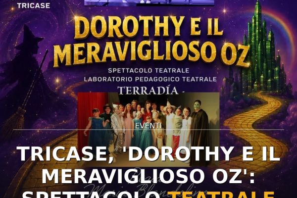 Tricase, ‘Dorothy e il meraviglioso Oz’: spettacolo teatrale in Piazza Pisanelli