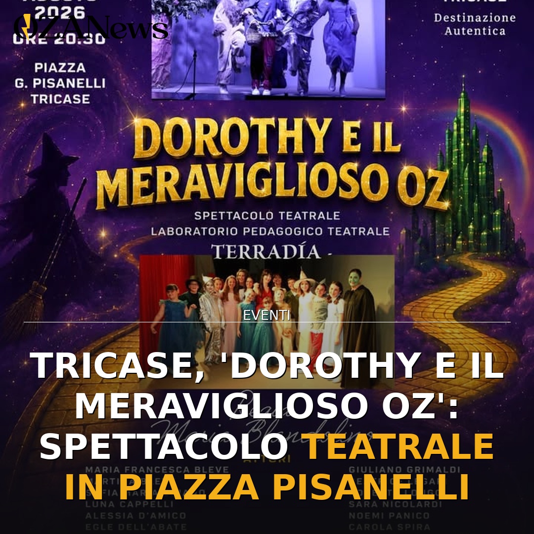 Anteprima di: Tricase, 'Dorothy e il meraviglioso Oz': spettacolo teatrale in Piazza Pisanelli