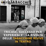 Anteprima di: Tricase, successo per 'Experience': la rivolta delle tabacchine rivive in teatro