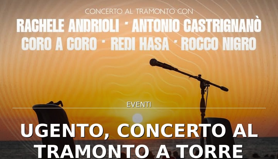Anteprima di: Ugento, concerto al tramonto a Torre San Giovanni: torna 'Alla Luce che Resta'