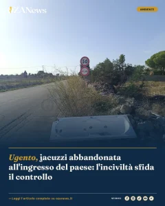 Anteprima di: Ugento, jacuzzi abbandonata all'ingresso del paese: l'inciviltà sfida il controllo
