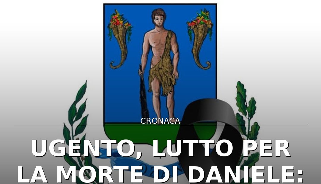 Foto di copertina: Ugento, lutto per la morte di Daniele: il sindaco invita alla discrezione - Ugento