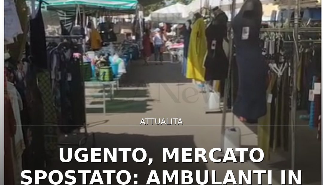 Anteprima di: Ugento, mercato spostato: ambulanti in crisi chiedono intervento del Sindaco