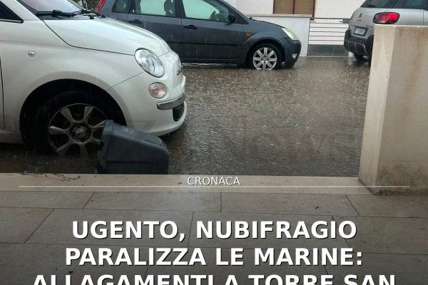 Ugento, nubifragio paralizza le marine: allagamenti a Torre San Giovanni e Lido Marini