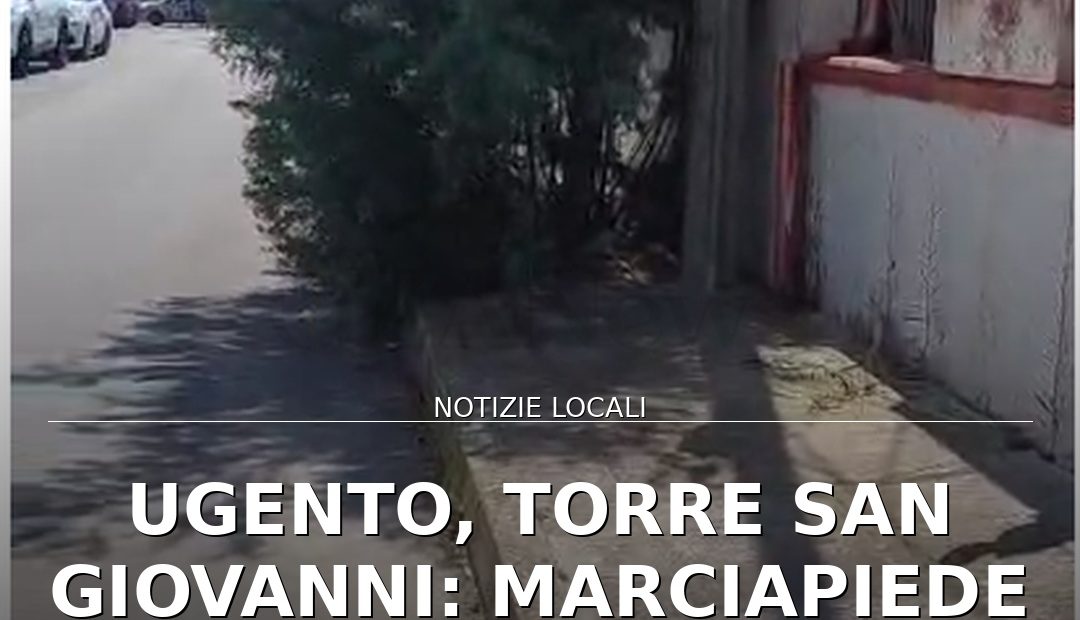 Anteprima di: Ugento, Torre San Giovanni: marciapiede bloccato costringe pedoni in strada