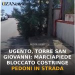 Anteprima di: Ugento, Torre San Giovanni: marciapiede bloccato costringe pedoni in strada