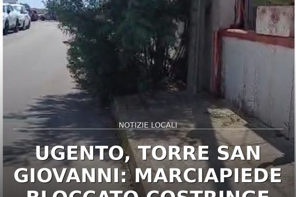 Ugento, Torre San Giovanni: marciapiede bloccato costringe pedoni in strada