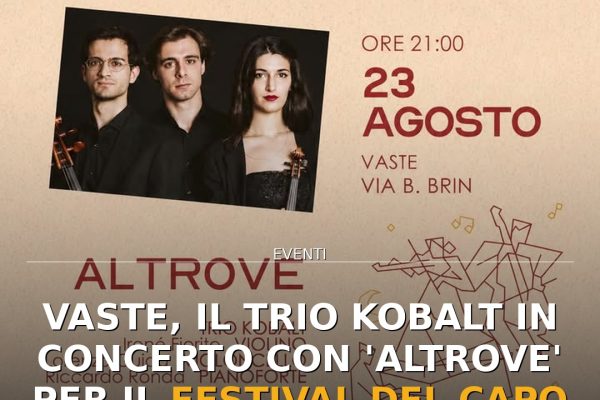 Vaste, il Trio Kobalt in concerto con ‘ALTROVE’ per il Festival del Capo di Leuca