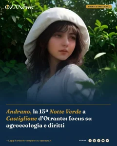 Foto di copertina: Andrano, la 15ª Notte Verde a Castiglione d’Otranto: focus su agroecologia e diritti - Andrano