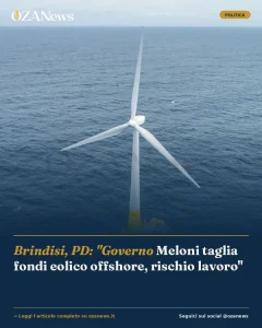 Anteprima di: Brindisi, PD: "Governo Meloni taglia fondi eolico offshore, rischio lavoro"
