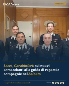 Lecce, Carabinieri: sei nuovi comandanti alla guida di reparti e compagnie nel Salento