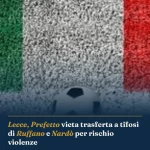 Anteprima di: Lecce, Prefetto vieta trasferta a tifosi di Ruffano e Nardò per rischio violenze