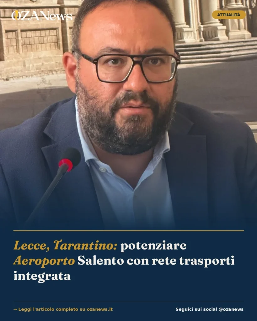 Anteprima di: Lecce, Tarantino: potenziare Aeroporto Salento con rete trasporti integrata