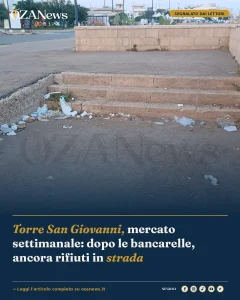 Anteprima di: Torre San Giovanni, mercato settimanale: dopo le bancarelle, ancora rifiuti in strada