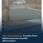 Anteprima di: Torre San Giovanni: Tromba d'aria abbatte pesante cancello all'ecocentro