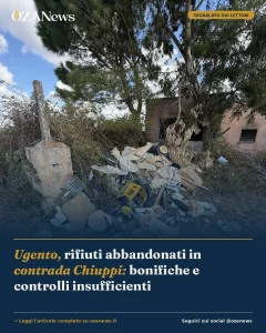 Ugento, rifiuti abbandonati in contrada Chiuppi: bonifiche e controlli insufficienti